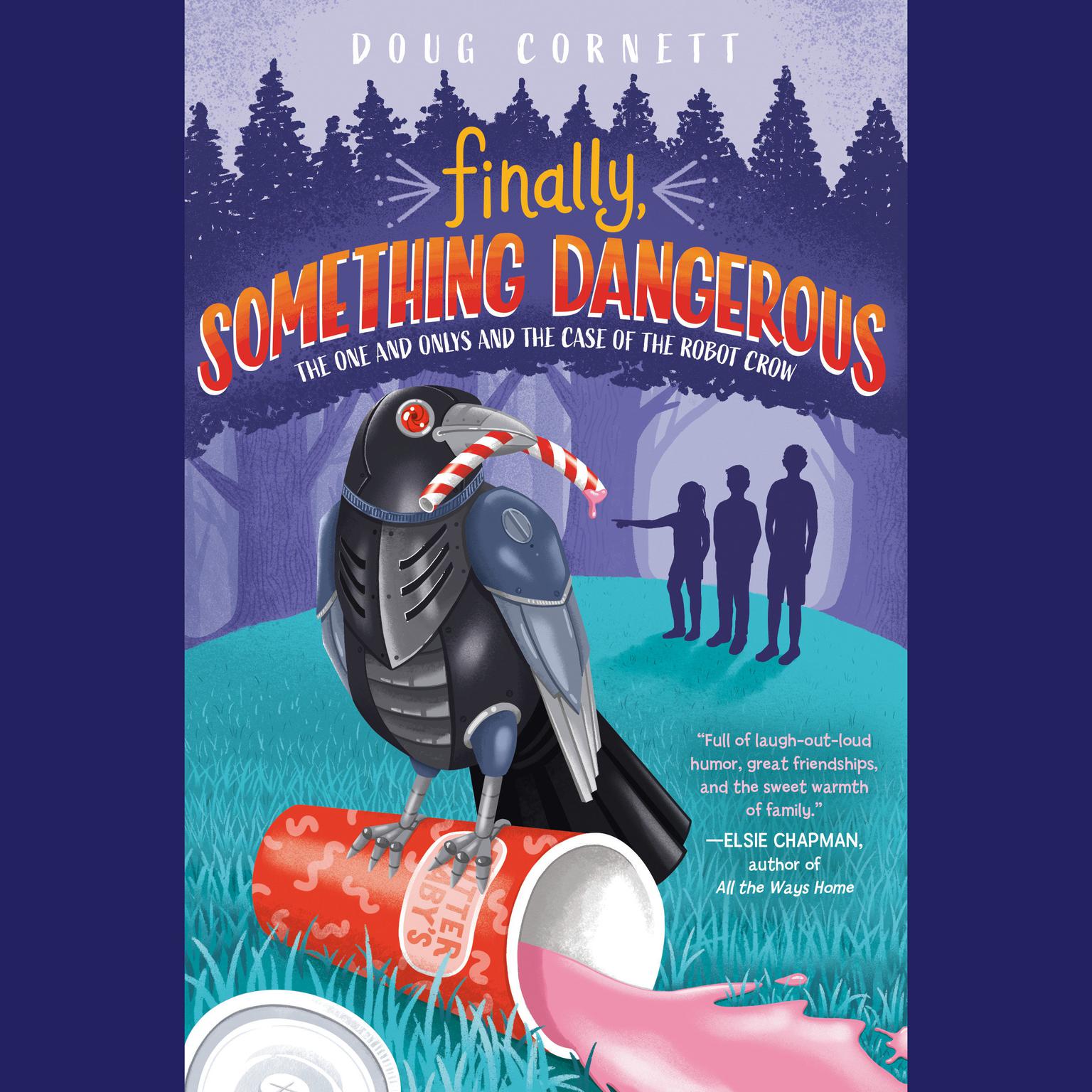 Finally, Something Dangerous: The One and Onlys and the Case of the Robot Crow Audiobook, by Doug Cornett
