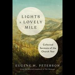 Lights a Lovely Mile: Collected Sermons of the Church Year Audiobook, by Eugene H. Peterson