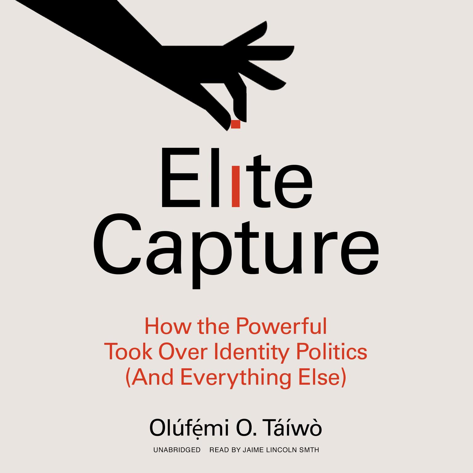 Elite Capture: How the Powerful Took Over Identity Politics (And Everything Else) Audiobook, by Olúfẹ́mi O. Táíwò