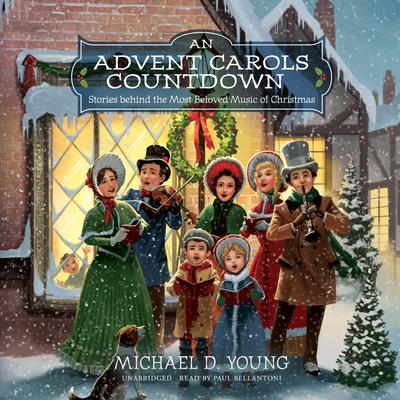 An Advent Carols Countdown: Stories behind the Most Beloved Music of Christmas Audiobook, by Michael D. Young