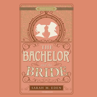 The Bachelor and the Bride Audiobook, by Sarah M. Eden