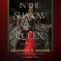 In the Shadow of a Queen Audiobook, by Heather B. Moore