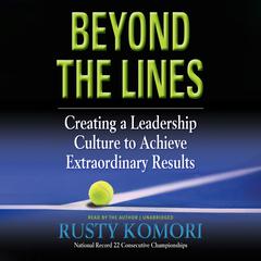 Beyond the Lines: Creating a Leadership Culture to Achieve Extraordinary Results Audiobook, by Rusty Komori