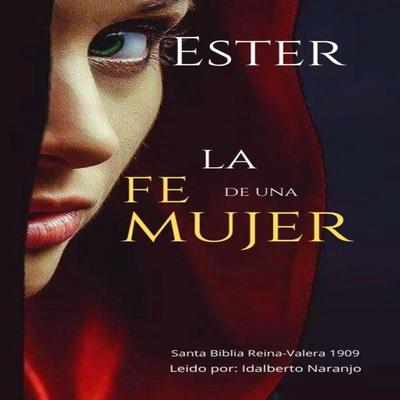 Ester La Fe de una Mujer Audiobook, by Santa Biblia  Reina -Valera 1909
