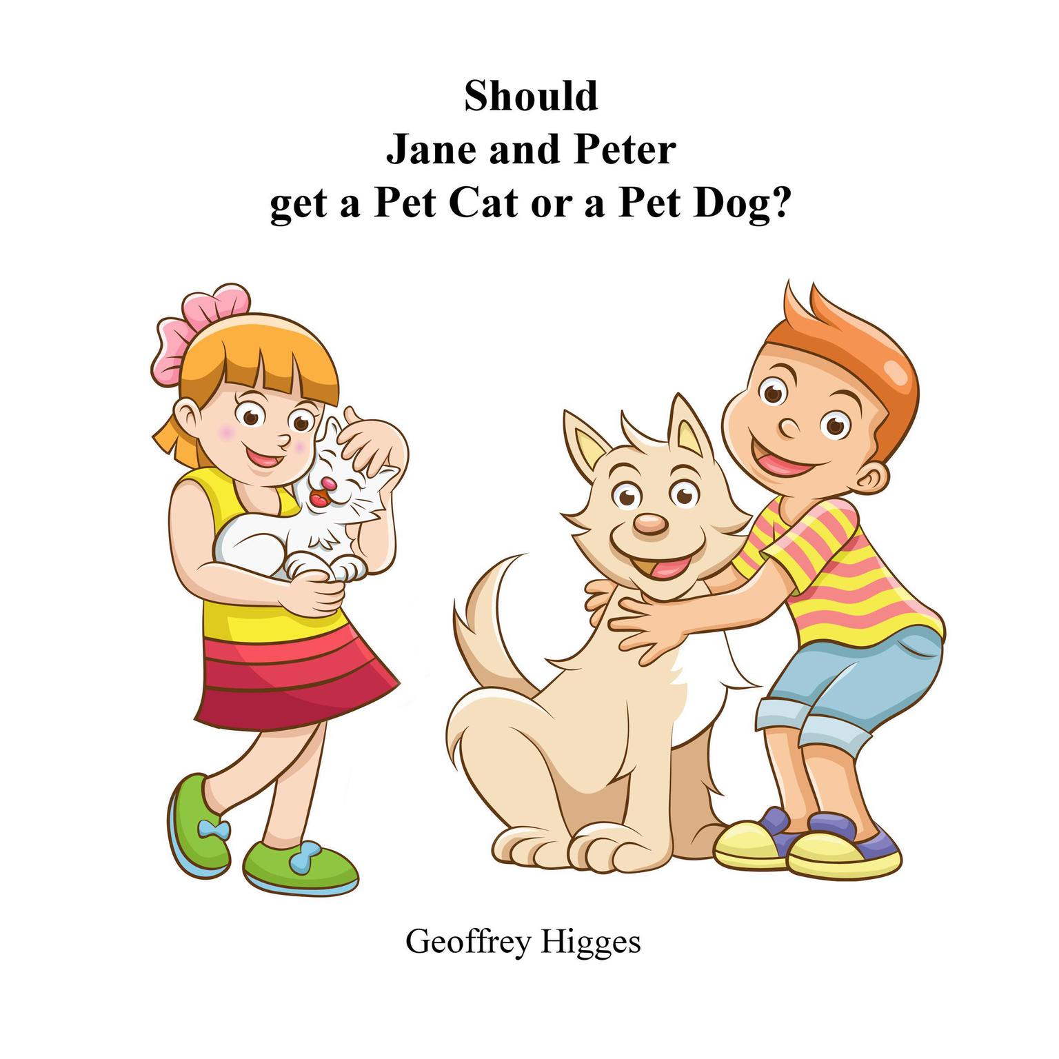 Should Jane and Peter get a Pet Cat or a Pet Dog Audiobook, by Geoffrey Higges