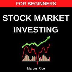 Stock Market Investing for Beginners: The Most Updated Step-by-Step Guide to Investing in the Stock Market. Discover the Best Day Trading Strategies to Beat the Market Year after Year! Audiobook, by Marcus Rice