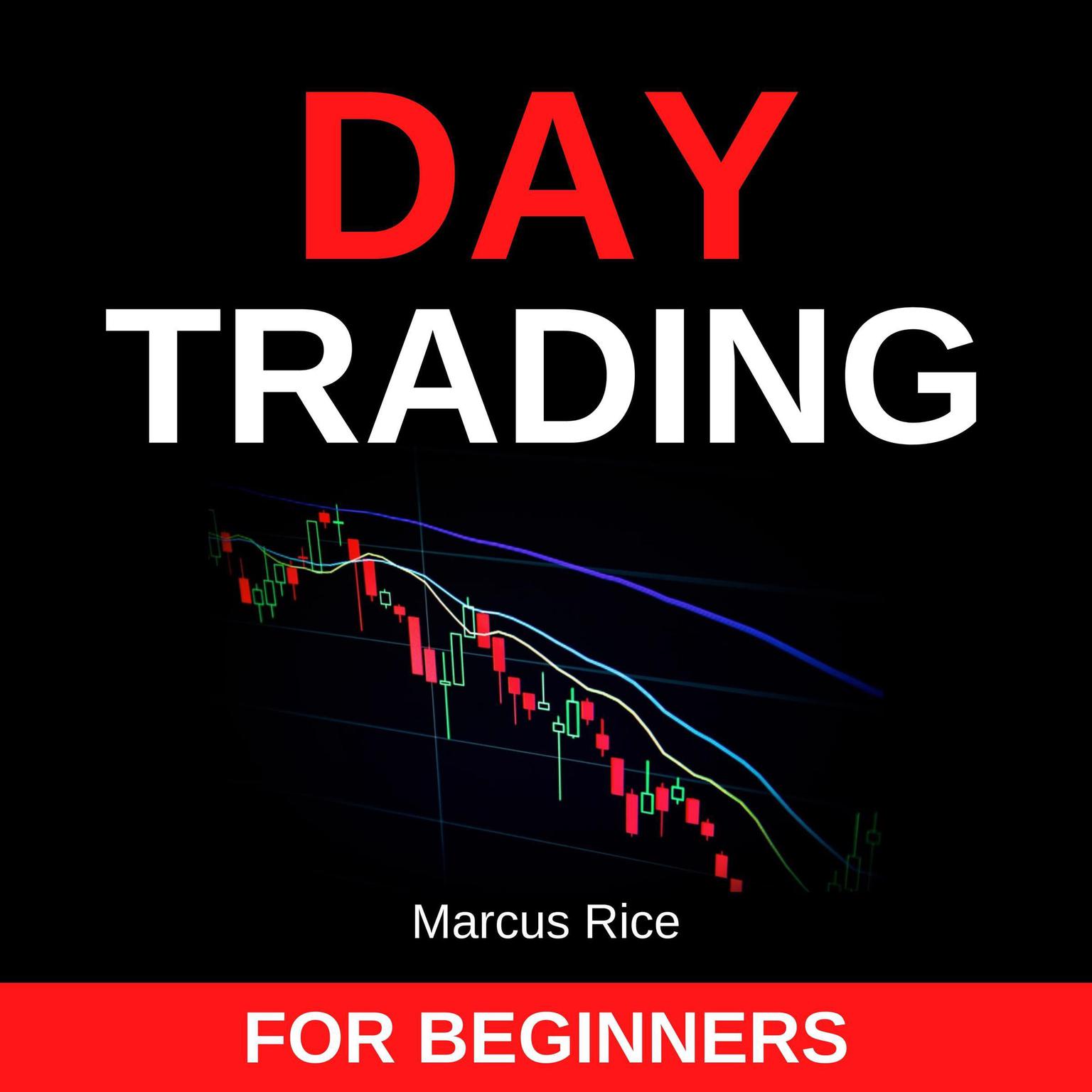 Day Trading for Beginners: The Most Updated Day Trading Quickstart Guide. Learn the Most Profitable Strategies to Trade Stocks, Forex, Options, and Cryptocurrency! Audiobook, by Marcus Rice