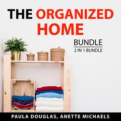 The Organized Home Bundle, 2 in 1 Bundle:: Clean House and Mind and Organized Home Office  Audiobook, by Anette Michaels