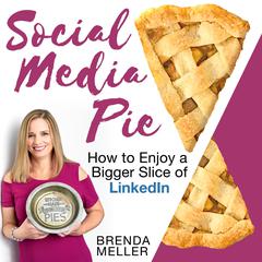 Social Media Pie: How to Enjoy a Bigger Slice of LinkedIn Audiobook, by Brenda Meller