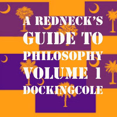 A RedNeck's Guide to Philosophy Volume 1 Audiobook, by Doc King Cole