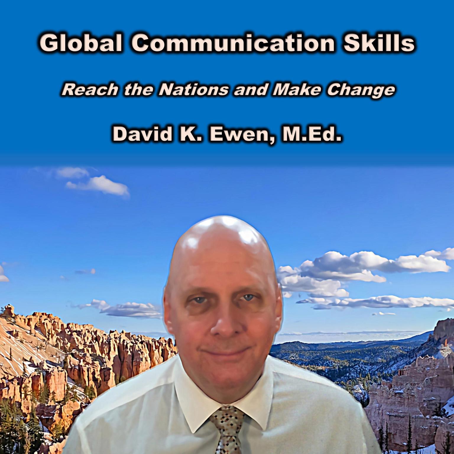 Global Communication Skills (Abridged): Reach the Nations and Make Change Audiobook, by David K. Ewen