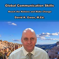 Global Communication Skills: Reach the Nations and Make Change Audiobook, by David K. Ewen