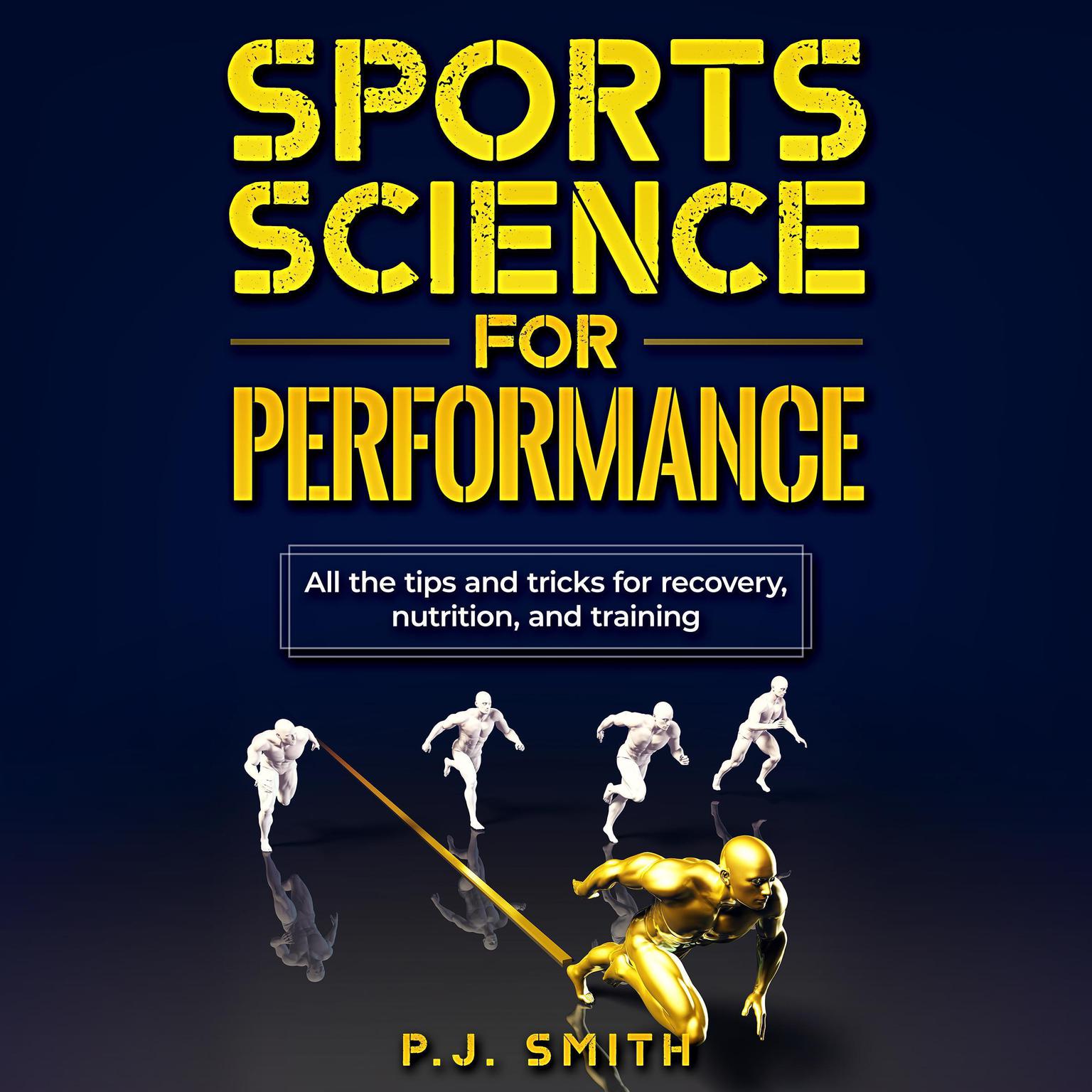 Sports Science for Performance: All the tips and tricks for recovery, nutrition, and training Audiobook, by P.J. Smith