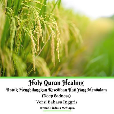 Holy Quran Healing Untuk Menghilangkan Kesedihan Hati Yang Mendalam (Deep Sadness) Versi Bahasa Inggris Audiobook, by Jannah Firdaus Mediapro