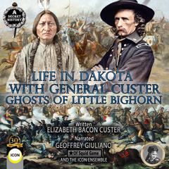 Life In Dakota With General Custer - Ghost Of Little Bighorn Audiobook, by Elizabeth Bacon Custer
