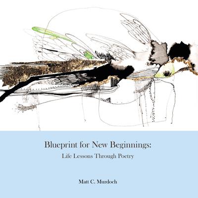 Blueprint For New Beginnings: Life Lessons Through Poetry Audiobook, by Matt C Murdoch
