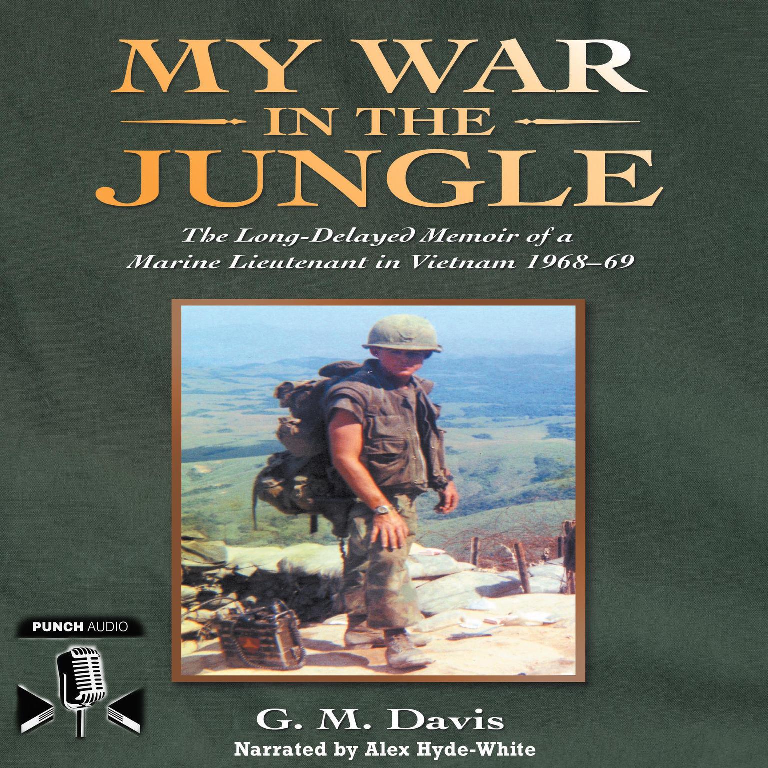 My War In The Jungle: The Long-Delayed Memoir of a Marine Lieutenant in Vietnam 1968-69 Audiobook, by G.M. Davis
