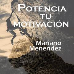 Potencia Tu Motivación Audiobook, by Mariano Menendez