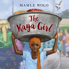 The Kaya Girl Audiobook, by Mamle Wolo