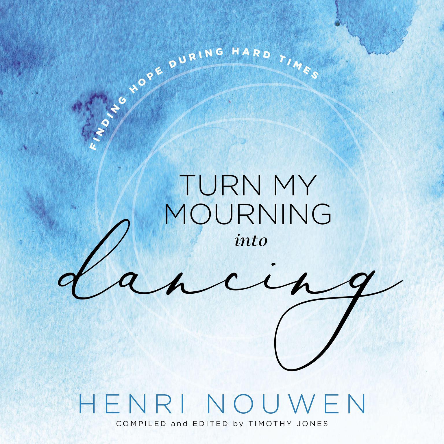Turn My Mourning into Dancing: Finding Hope During Hard Times Audiobook, by Henri Nouwen
