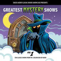 Greatest Mystery Shows, Volume 1: Ten Classic Shows from the Golden Era of Radio Audiobook, by Various 