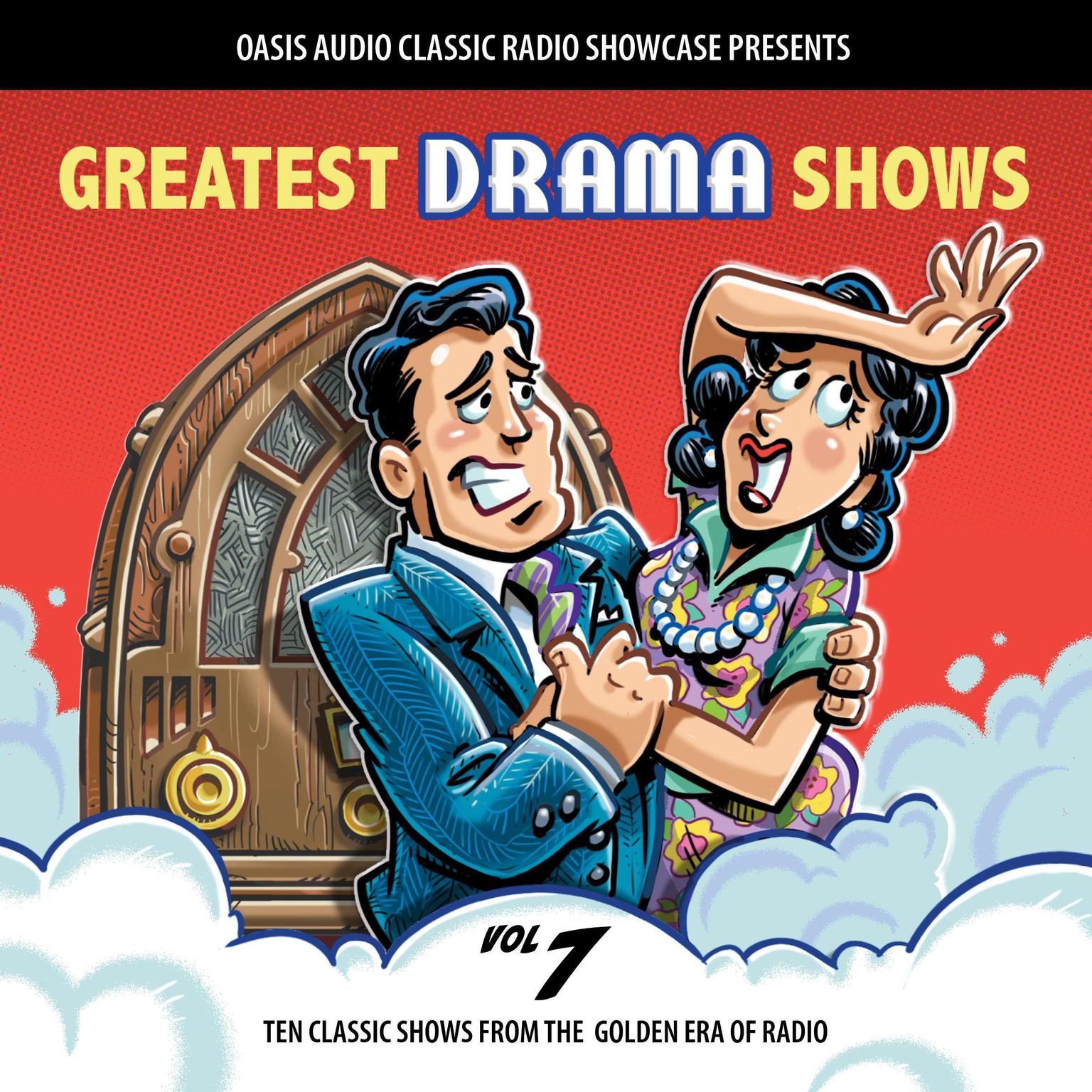 Greatest Drama Shows, Volume 7: Ten Classic Shows from the Golden Era of Radio Audiobook, by Various 