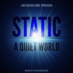 Static: A Quiet World Audiobook, by 