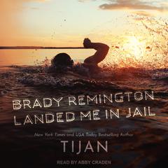 Brady Remington Landed Me In Jail Audiobook, by Tijan