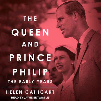 The Queen and Prince Philip: The Early Years Audiobook, by Helen Cathcart