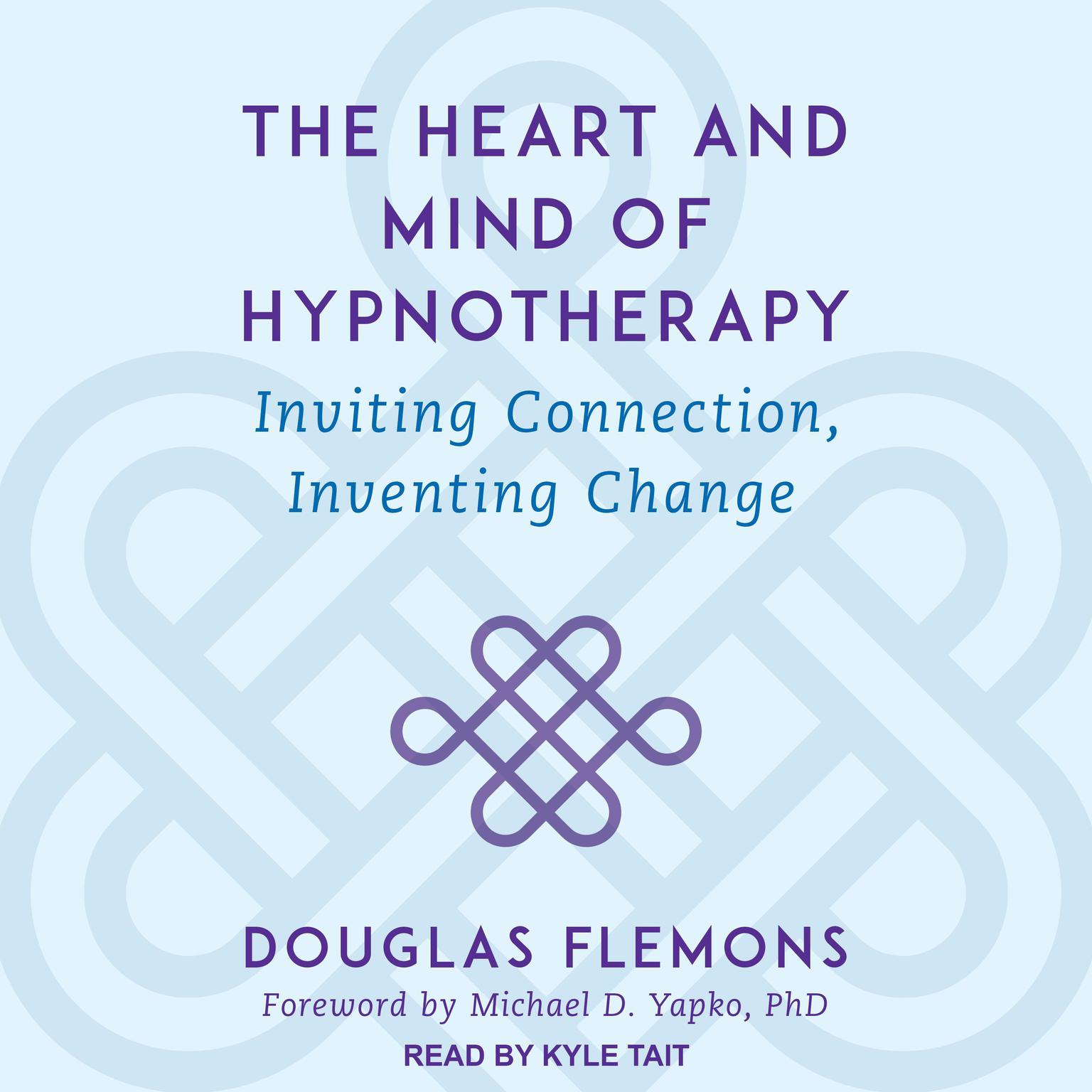 The Heart and Mind of Hypnotherapy: Inviting Connection, Inventing Change Audiobook, by Douglas Flemons