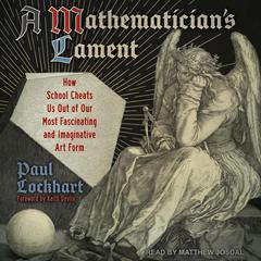 A Mathematician's Lament: How School Cheats Us Out of Our Most Fascinating and Imaginative Art Form Audiobook, by 