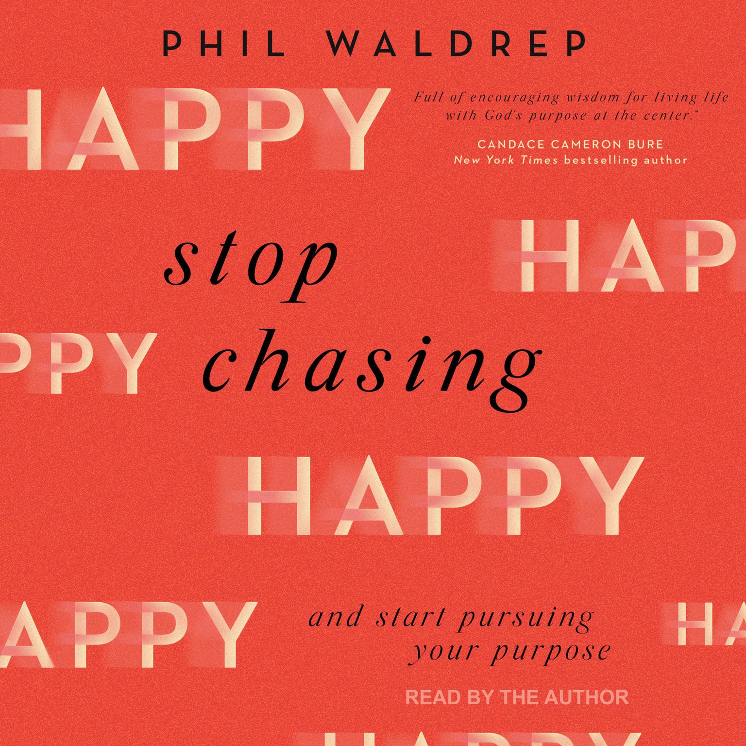 Stop Chasing Happy: And Start Pursuing Your Purpose Audiobook, by Phil Waldrep