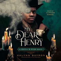 My Dear Henry: A Jekyll & Hyde Remix Audiobook, by Kalynn Bayron