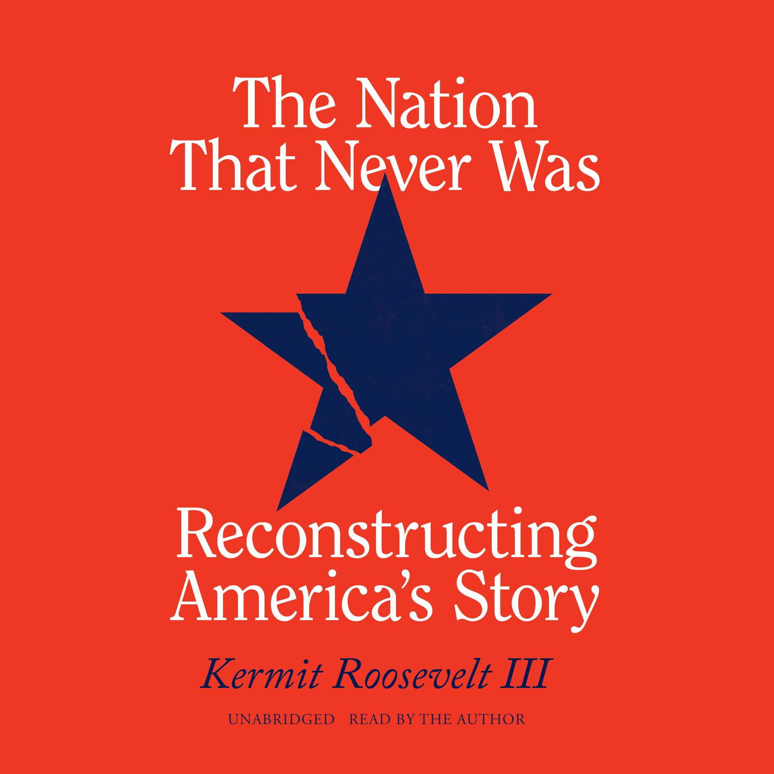 The Nation That Never Was: Reconstructing Americas Story Audiobook, by Kermit Roosevelt