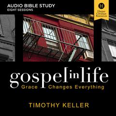 Gospel in Life: Audio Bible Studies: Grace Changes Everything Audiobook, by Timothy Keller