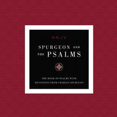 NKJV, Spurgeon and the Psalms Audio, Maclaren Series: The Book of Psalms with Devotions from Charles Spurgeon Audiobook, by Thomas Nelson