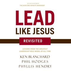 Lead Like Jesus Revisited: Lessons from the Greatest Leadership Role Model of All Time Audiobook, by 