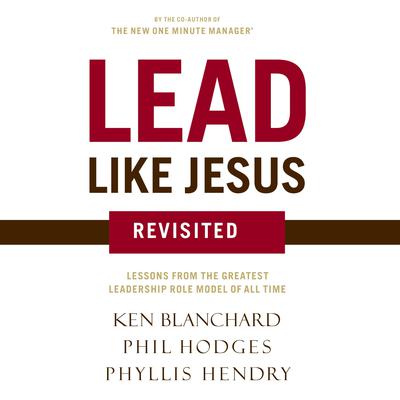 Lead Like Jesus Revisited: Lessons from the Greatest Leadership Role Model of All Time Audiobook, by Ken Blanchard
