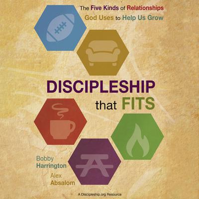Discipleship that Fits: The Five Kinds of Relationships God Uses to Help Us Grow Audiobook, by Bobby Harrington