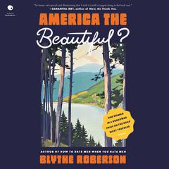 America the Beautiful?: One Woman in a Borrowed Prius on the Road Most Travelled Audiobook, by Blythe Roberson