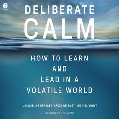 Deliberate Calm: How to Learn and Lead in a Volatile World Audiobook, by Aaron De Smet