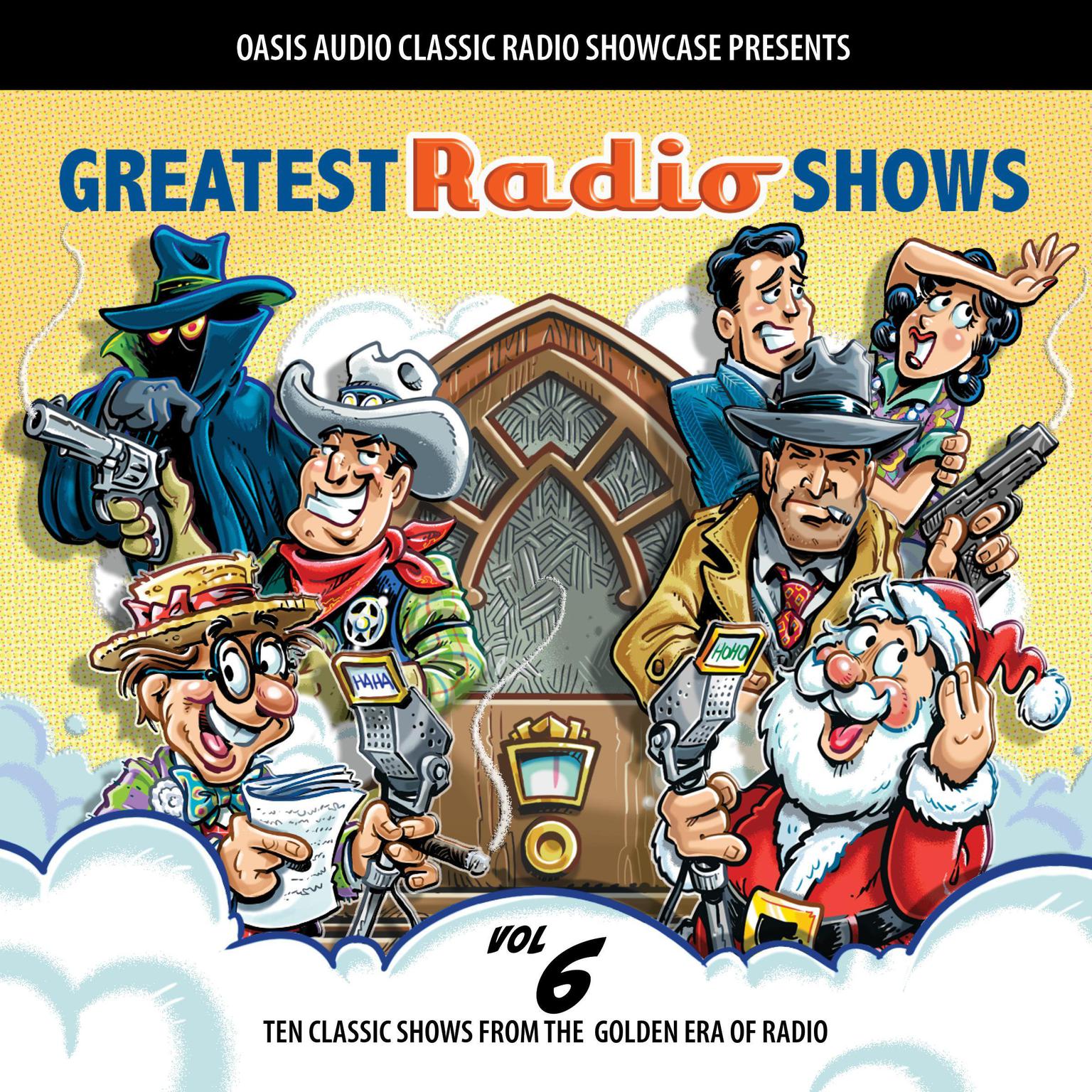 Greatest Radio Shows, Volume 6: Ten Classic Shows from the Golden Era of Radio Audiobook, by Various 