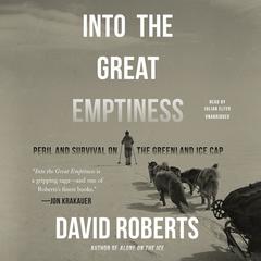 Into the Great Emptiness: Peril and Survival on the Greenland Ice Cap Audiobook, by David Roberts