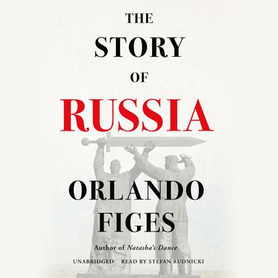The Story of Russia Audiobook, by Orlando Figes