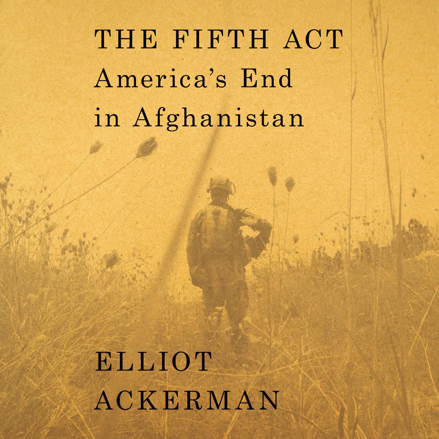 The Fifth Act: Americas End in Afghanistan Audiobook, by Elliot Ackerman