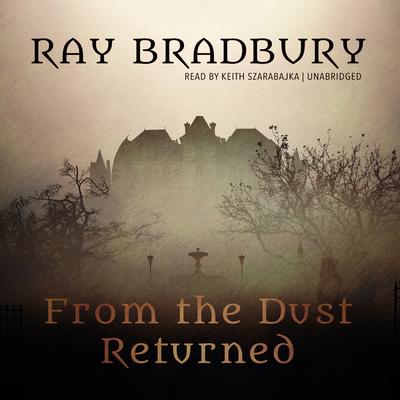 From the Dust Returned Audiobook, by Ray Bradbury
