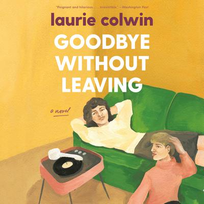 Goodbye Without Leaving: A Novel Audiobook, by Laurie Colwin
