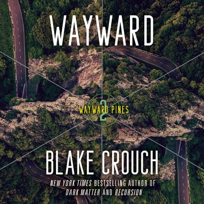 Wayward: Wayward Pines: 2 Audiobook, by Blake Crouch