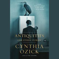 Antiquities and Other Stories Audiobook, by Cynthia Ozick