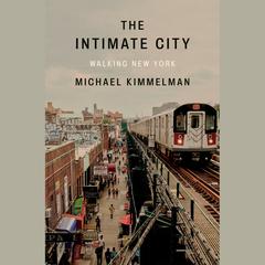 The Intimate City: Walking New York Audiobook, by Michael Kimmelman